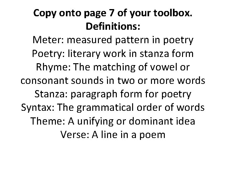 Copy onto page 7 of your toolbox. Definitions: Meter: measured pattern in poetry Poetry: