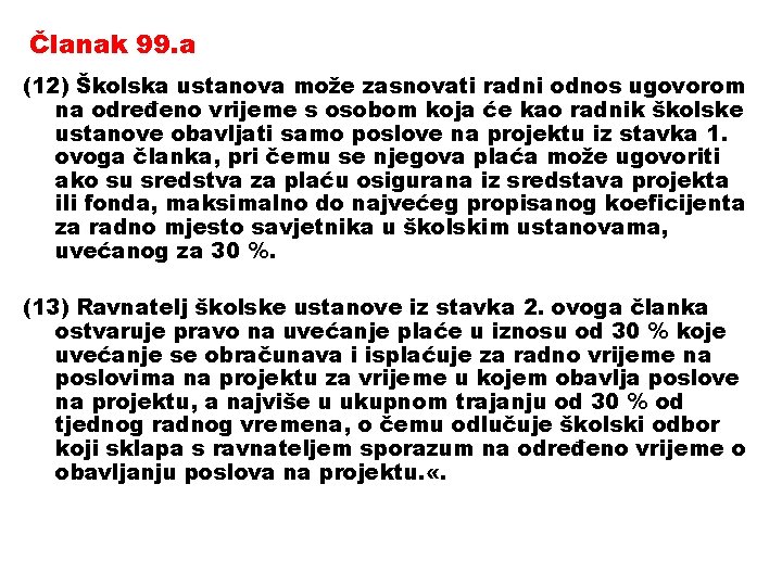 Članak 99. a (12) Školska ustanova može zasnovati radni odnos ugovorom na određeno vrijeme