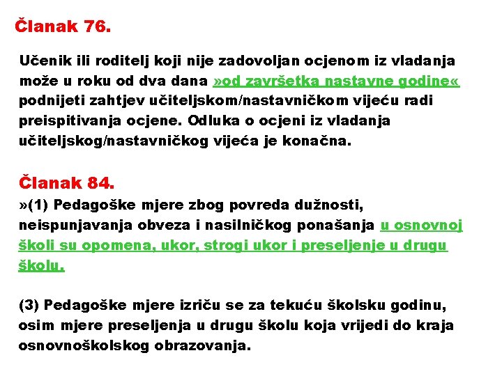 Članak 76. Učenik ili roditelj koji nije zadovoljan ocjenom iz vladanja može u roku