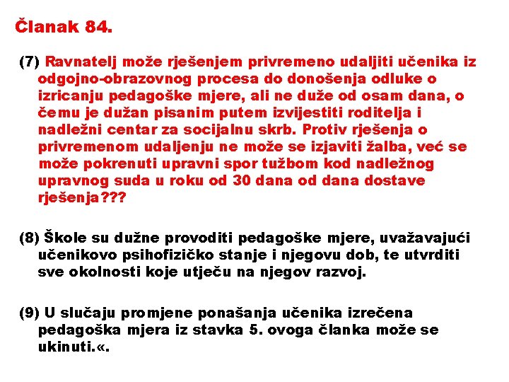 Članak 84. (7) Ravnatelj može rješenjem privremeno udaljiti učenika iz odgojno-obrazovnog procesa do donošenja