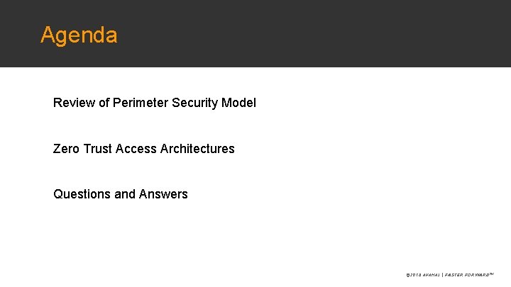 Agenda Review of Perimeter Security Model Zero Trust Access Architectures Questions and Answers © Agenda Review of Perimeter Security Model Zero Trust Access Architectures Questions and Answers ©