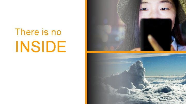 There is no INSIDE © 2018 AKAMAI | FASTER FORWARDTM There is no INSIDE © 2018 AKAMAI | FASTER FORWARDTM