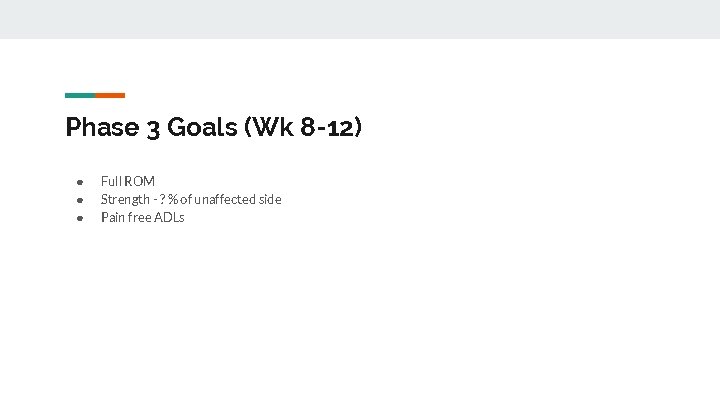 Phase 3 Goals (Wk 8 -12) ● ● ● Full ROM Strength - ?