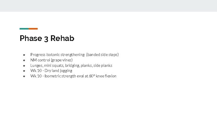 Phase 3 Rehab ● ● ● Progress isotonic strengthening (banded side steps) NM control