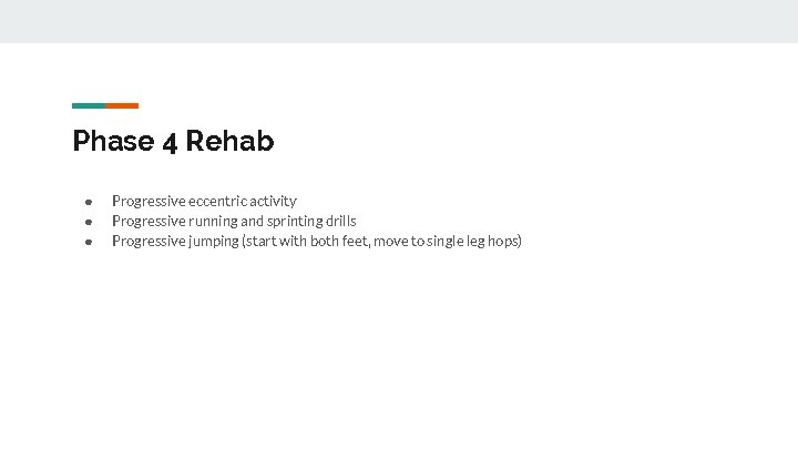 Phase 4 Rehab ● ● ● Progressive eccentric activity Progressive running and sprinting drills
