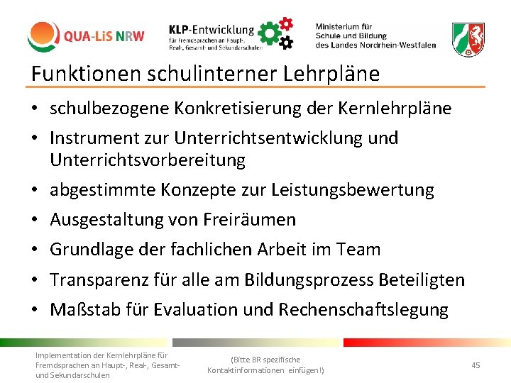 Funktionen schulinterner Lehrpläne • schulbezogene Konkretisierung der Kernlehrpläne • Instrument zur Unterrichtsentwicklung und Unterrichtsvorbereitung