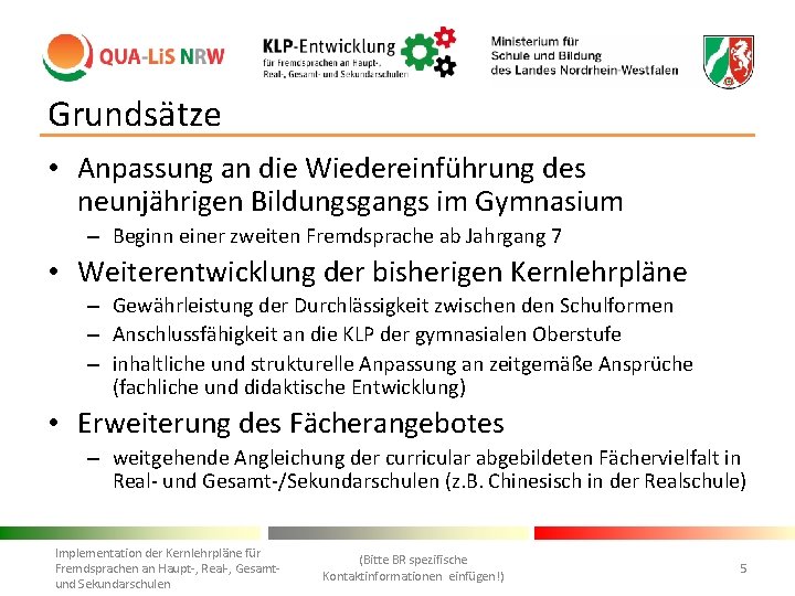 Grundsätze • Anpassung an die Wiedereinführung des neunjährigen Bildungsgangs im Gymnasium – Beginn einer