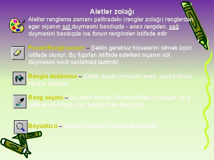 Alətlər zolağı Alətlər rəngləmə zamanı palitradakı (rənglər zolağı) rənglərdən: əgər siçanın sol duyməsini basdıqda