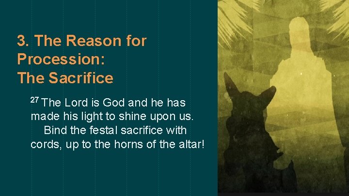 3. The Reason for Procession: The Sacrifice 27 The Lord is God and he