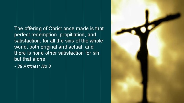 The offering of Christ once made is that perfect redemption, propitiation, and satisfaction, for