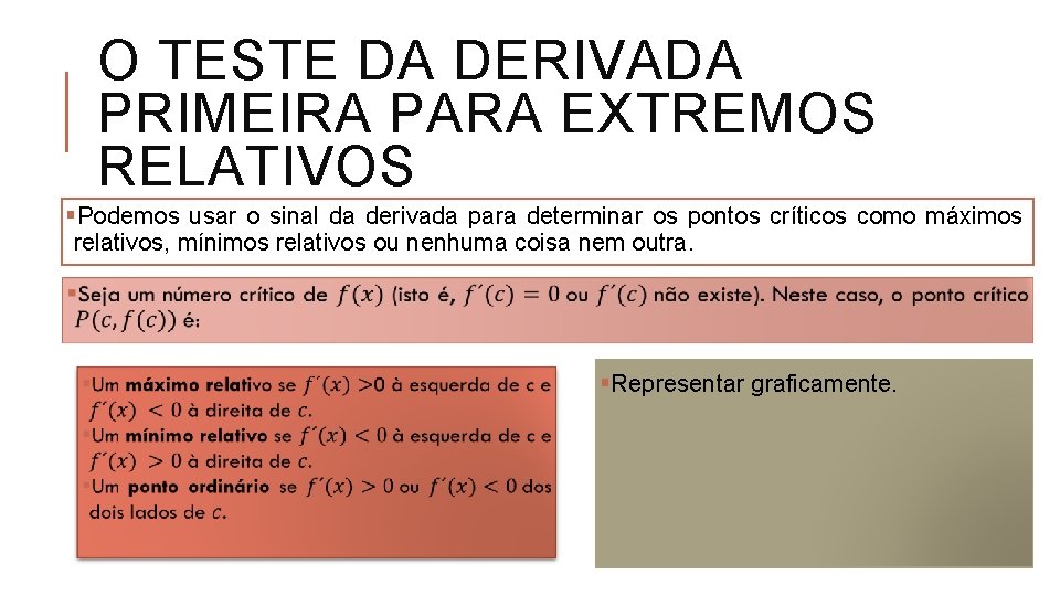 O TESTE DA DERIVADA PRIMEIRA PARA EXTREMOS RELATIVOS §Podemos usar o sinal da derivada