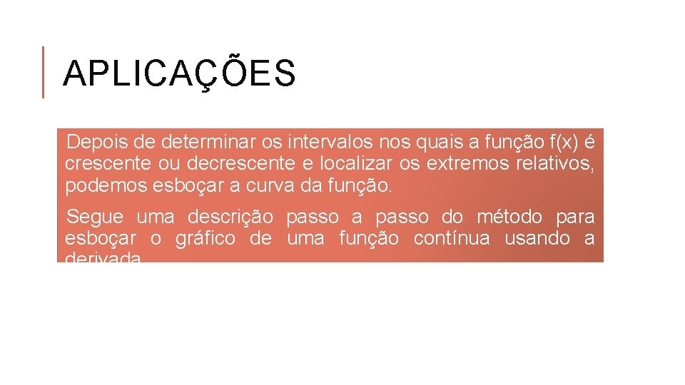 APLICAÇÕES Depois de determinar os intervalos nos quais a função f(x) é crescente ou