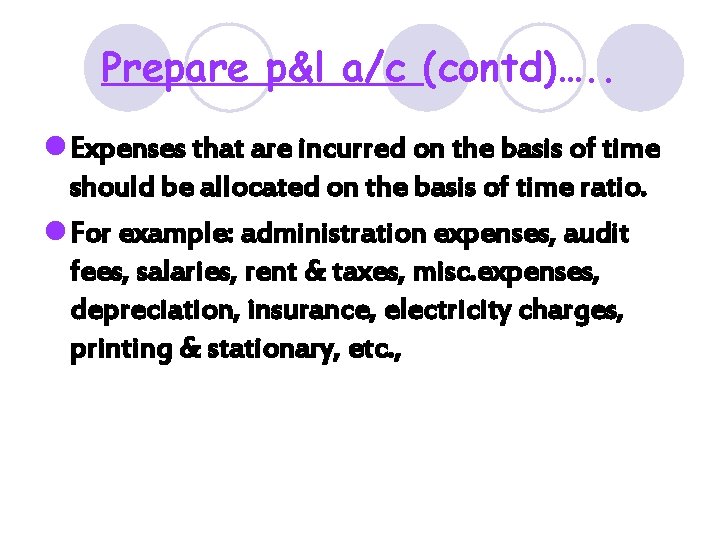 Prepare p&l a/c (contd)…. . l Expenses that are incurred on the basis of Prepare p&l a/c (contd)…. . l Expenses that are incurred on the basis of