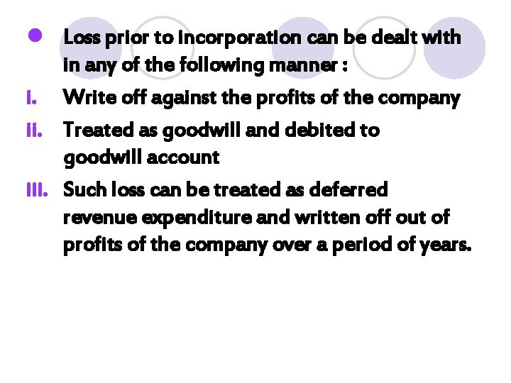 l Loss prior to incorporation can be dealt with in any of the following l Loss prior to incorporation can be dealt with in any of the following