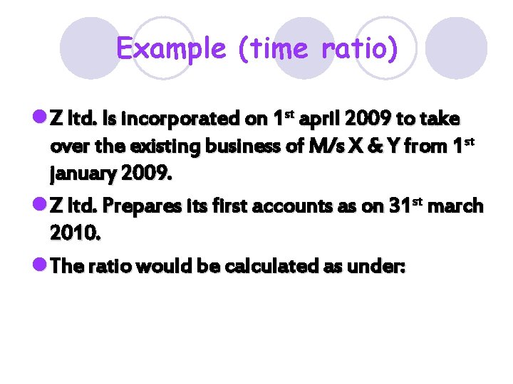 Example (time ratio) l Z ltd. Is incorporated on 1 st april 2009 to Example (time ratio) l Z ltd. Is incorporated on 1 st april 2009 to