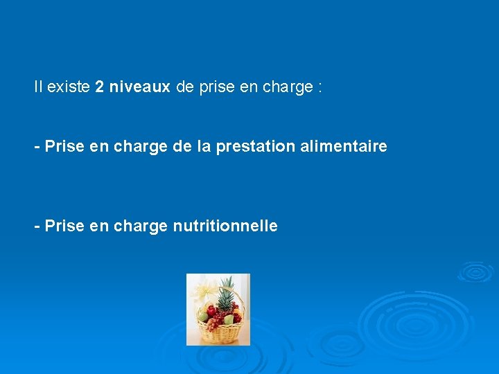 Il existe 2 niveaux de prise en charge : - Prise en charge de