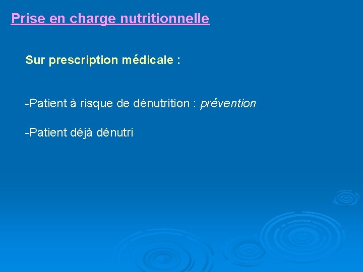 Prise en charge nutritionnelle Sur prescription médicale : -Patient à risque de dénutrition :