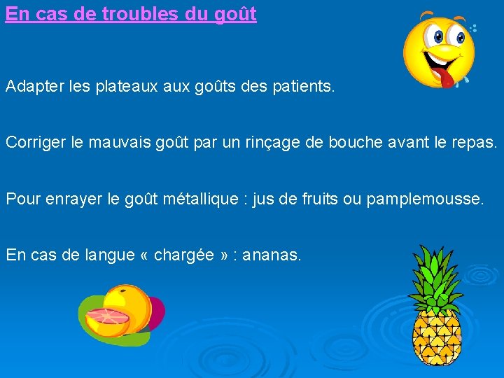 En cas de troubles du goût Adapter les plateaux goûts des patients. Corriger le