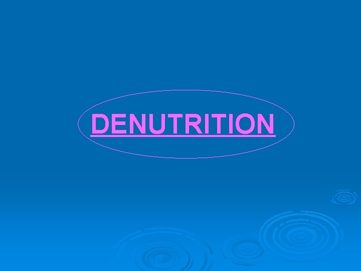 DENUTRITION 