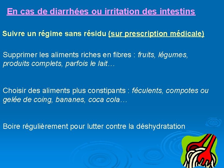 En cas de diarrhées ou irritation des intestins Suivre un régime sans résidu (sur