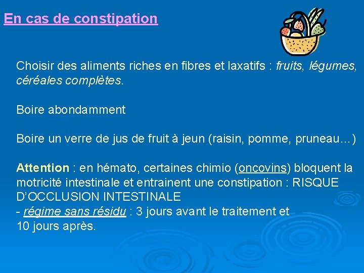 En cas de constipation Choisir des aliments riches en fibres et laxatifs : fruits,