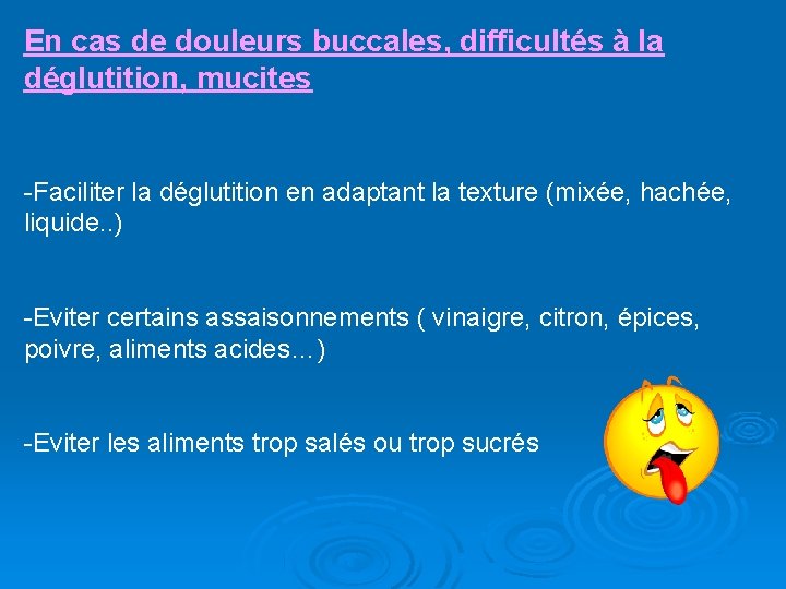 En cas de douleurs buccales, difficultés à la déglutition, mucites -Faciliter la déglutition en