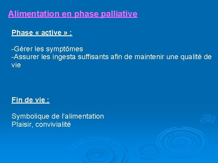 Alimentation en phase palliative Phase « active » : -Gérer les symptômes -Assurer les