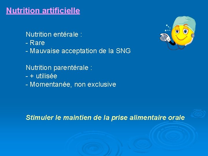 Nutrition artificielle Nutrition entérale : - Rare - Mauvaise acceptation de la SNG Nutrition