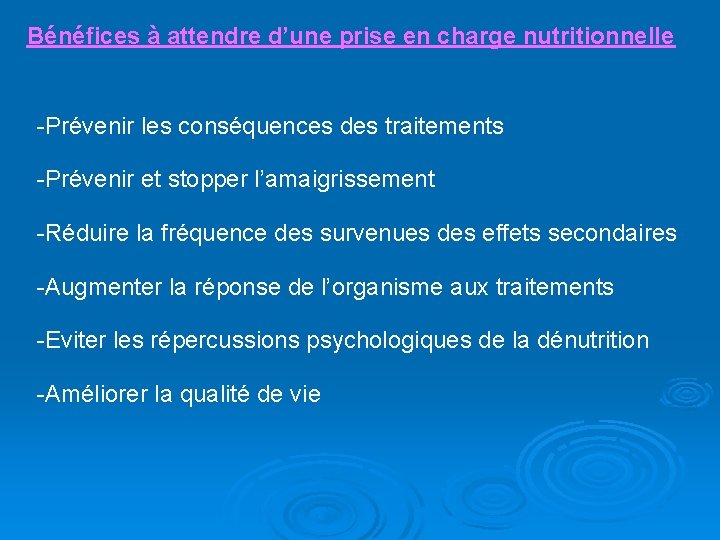 Bénéfices à attendre d’une prise en charge nutritionnelle -Prévenir les conséquences des traitements -Prévenir