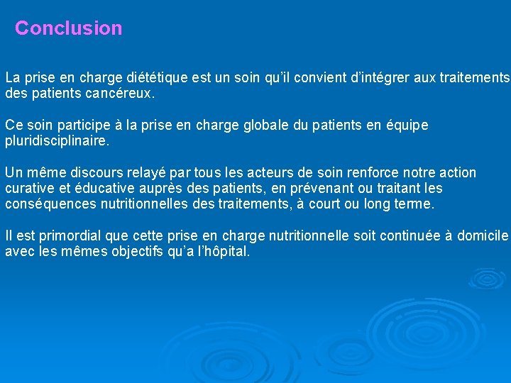 Conclusion La prise en charge diététique est un soin qu’il convient d’intégrer aux traitements