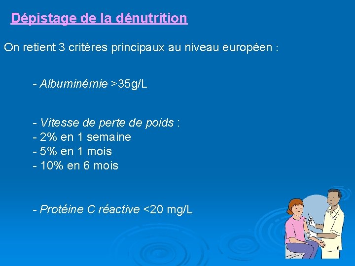 Dépistage de la dénutrition On retient 3 critères principaux au niveau européen : -