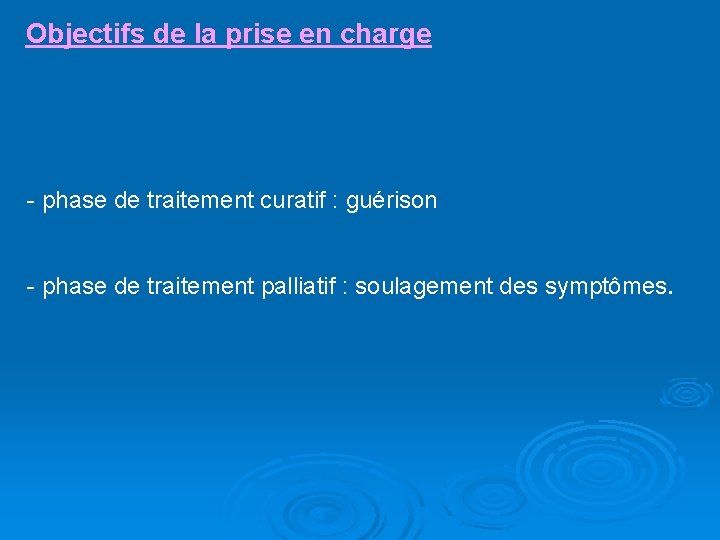 Objectifs de la prise en charge - phase de traitement curatif : guérison -