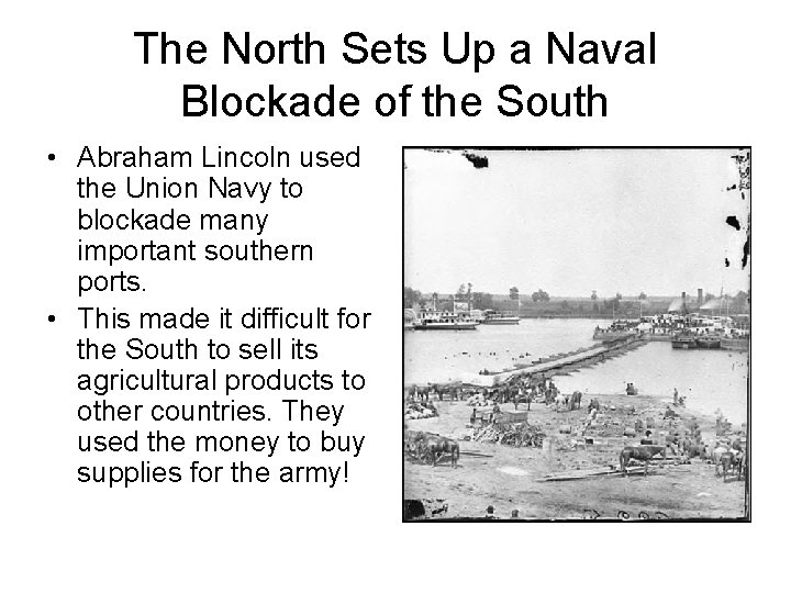 The North Sets Up a Naval Blockade of the South • Abraham Lincoln used