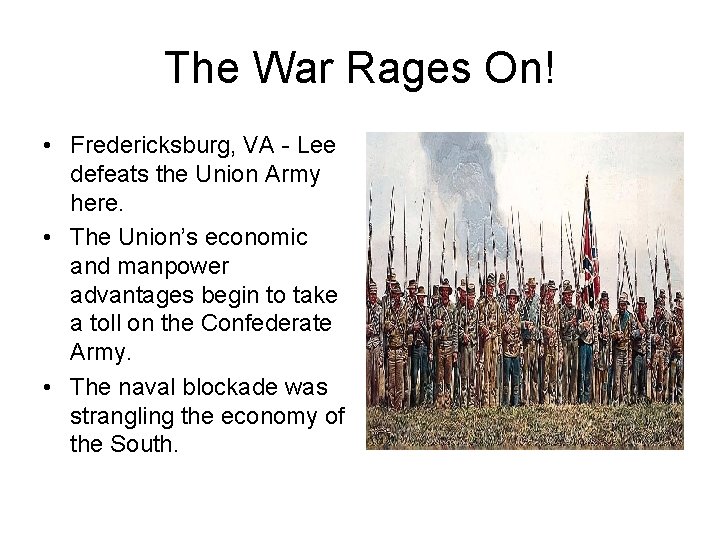 The War Rages On! • Fredericksburg, VA - Lee defeats the Union Army here.