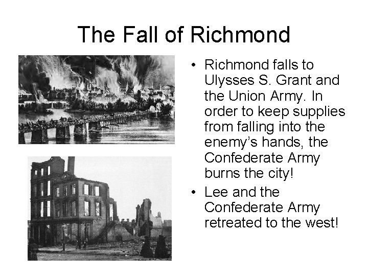 The Fall of Richmond • Richmond falls to Ulysses S. Grant and the Union