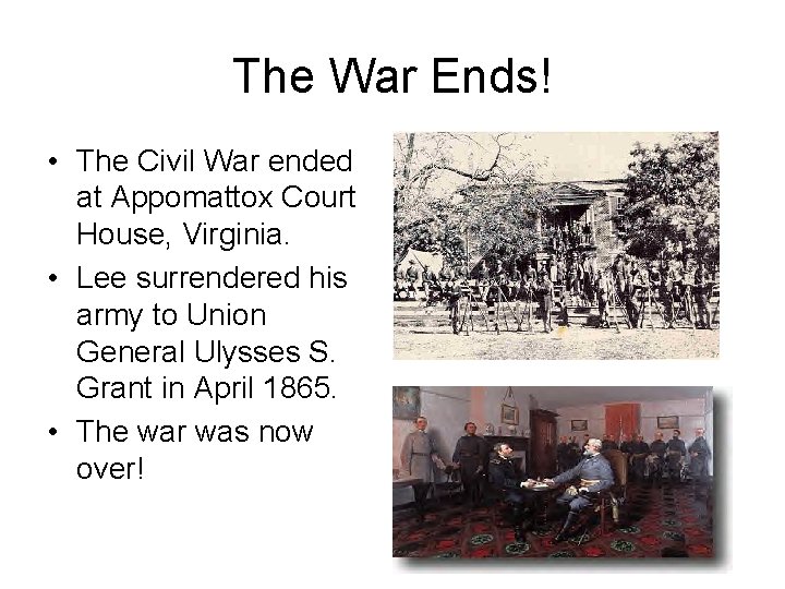 The War Ends! • The Civil War ended at Appomattox Court House, Virginia. •