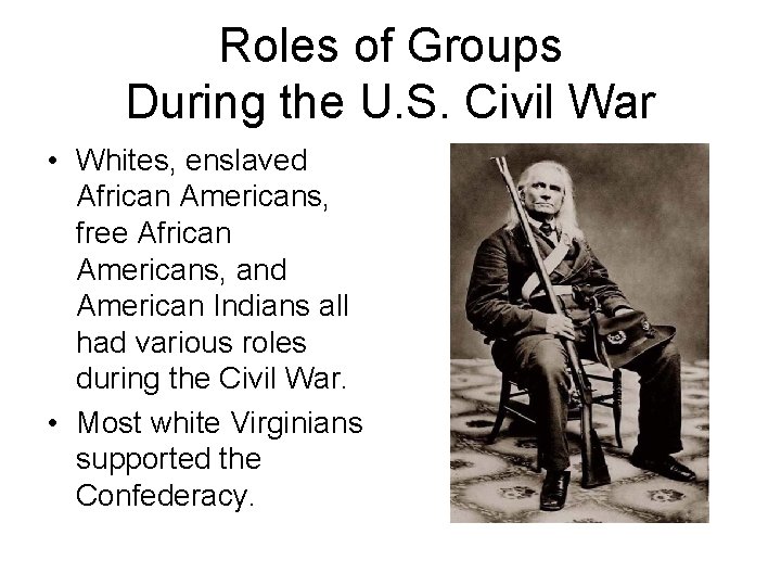 Roles of Groups During the U. S. Civil War • Whites, enslaved African Americans,