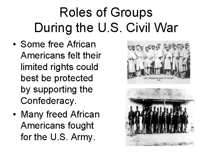 Roles of Groups During the U. S. Civil War • Some free African Americans