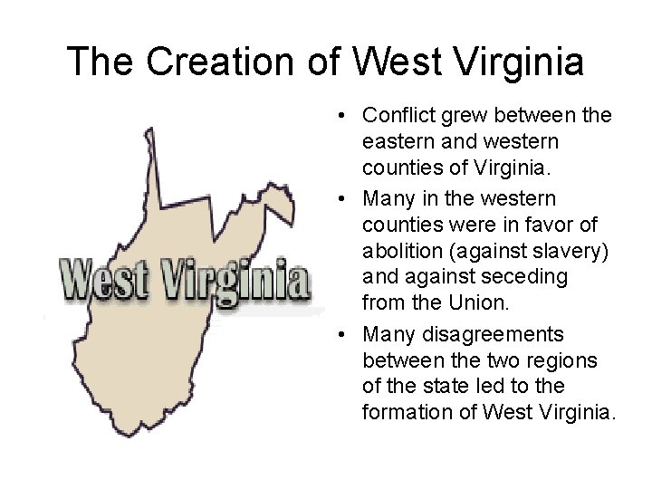 The Creation of West Virginia • Conflict grew between the eastern and western counties