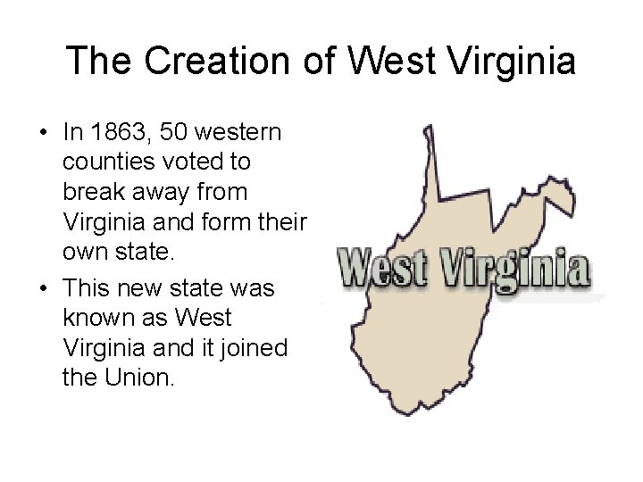 The Creation of West Virginia • In 1863, 50 western counties voted to break