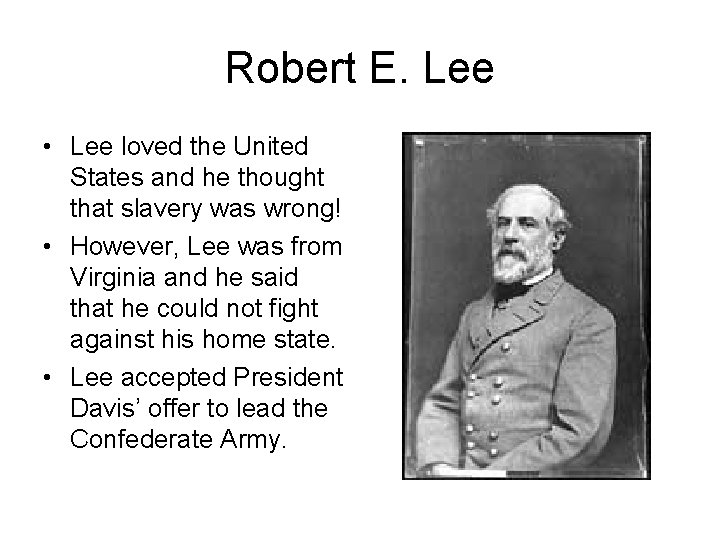 Robert E. Lee • Lee loved the United States and he thought that slavery