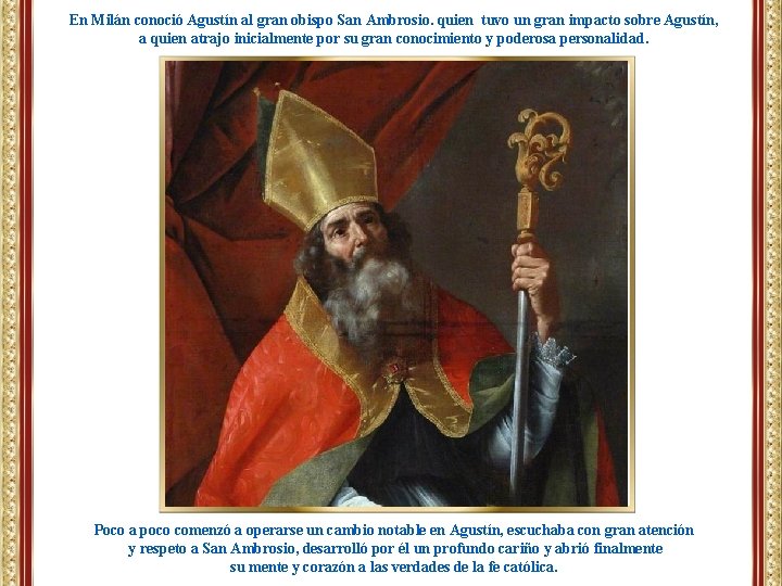 En Milán conoció Agustín al gran obispo San Ambrosio. quien tuvo un gran impacto