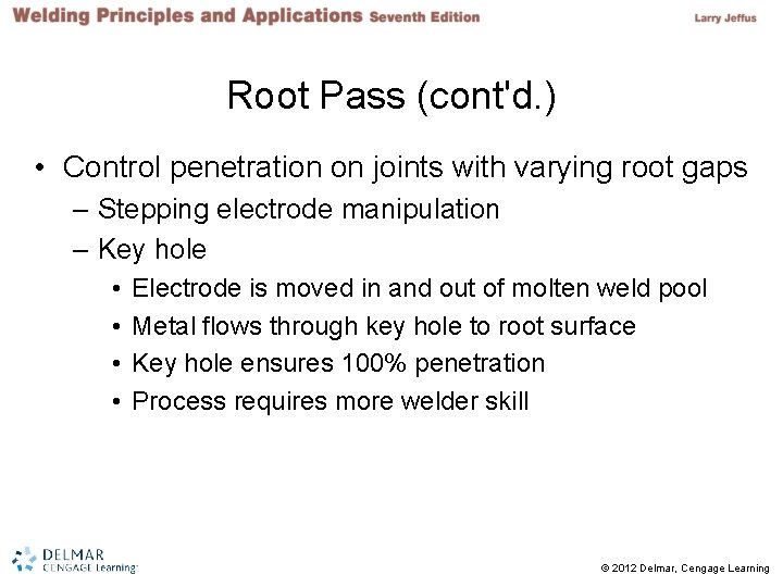 Root Pass (cont'd. ) • Control penetration on joints with varying root gaps –