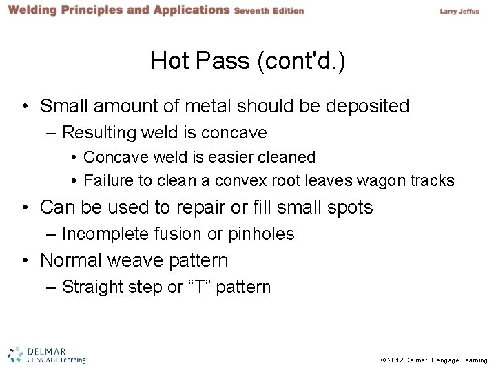 Hot Pass (cont'd. ) • Small amount of metal should be deposited – Resulting