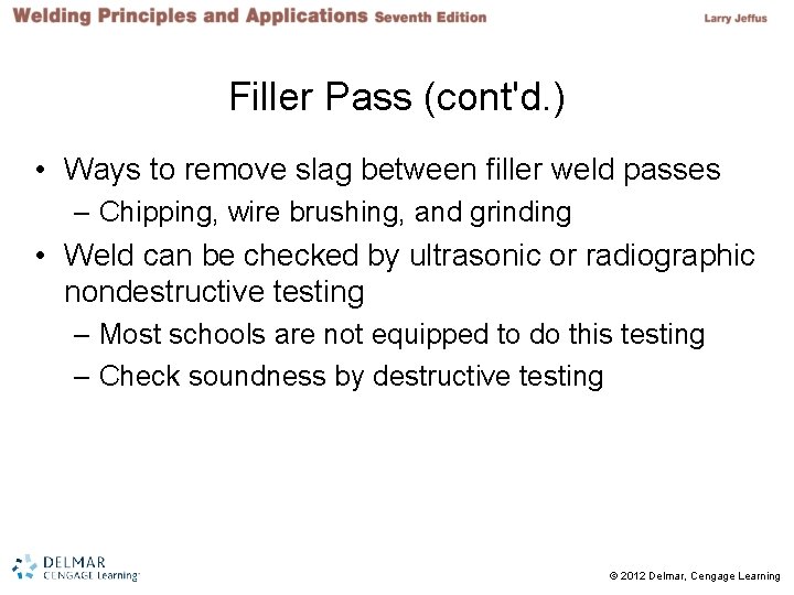 Filler Pass (cont'd. ) • Ways to remove slag between filler weld passes –