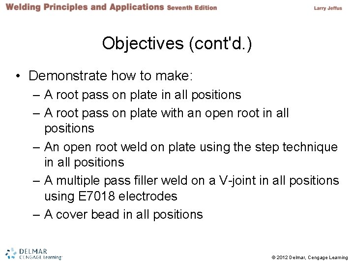 Objectives (cont'd. ) • Demonstrate how to make: – A root pass on plate