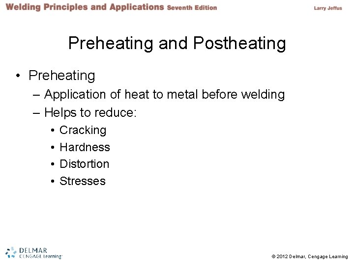 Preheating and Postheating • Preheating – Application of heat to metal before welding –