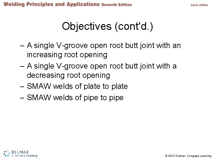 Objectives (cont'd. ) – A single V-groove open root butt joint with an increasing