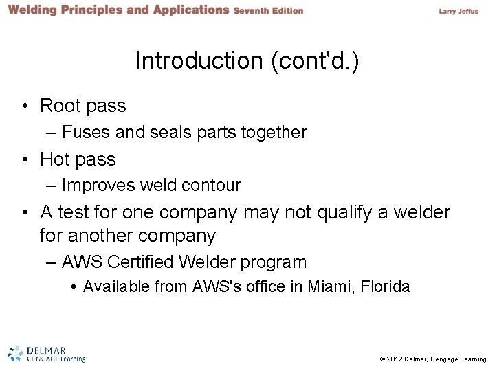 Introduction (cont'd. ) • Root pass – Fuses and seals parts together • Hot