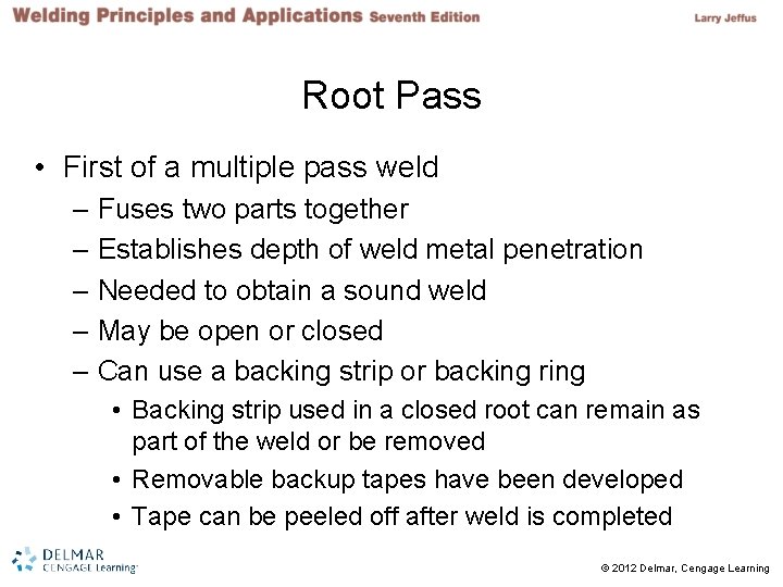 Root Pass • First of a multiple pass weld – Fuses two parts together